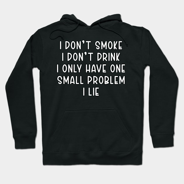 I don't smoke I don't drink i only have one small problem I Lie Hoodie by TIHONA